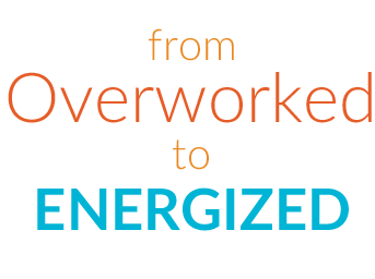 from overworked to energized